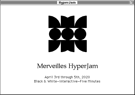 Merveilles HyperJam. April 3rd through 5th, 2020. Black and white. Interactive. Five minutes. Please contact someone at https://merveilles.town if you need further screen reader assistance.